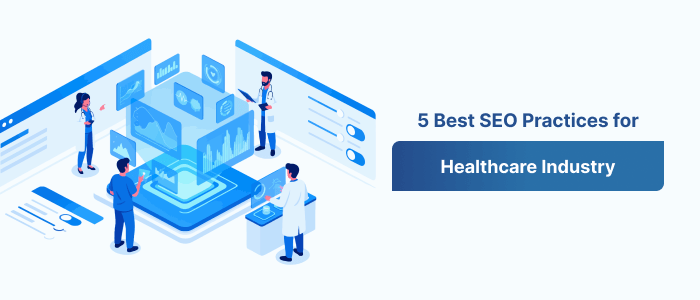 5 Best SEO Practices for Healthcare Industry